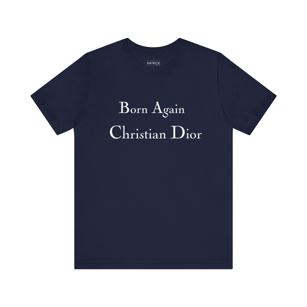 Born Again Christian Dior Funny Tee - T-Shirt by Patrick Scott 