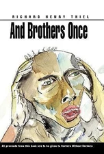 And Brothers Once - Thiel, Richard Henry