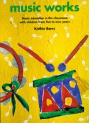 Music Works: Music Education in the Classroom with Children from