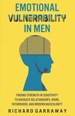 Richard Garraway Emotional Vulnerability in Men (Paperback)