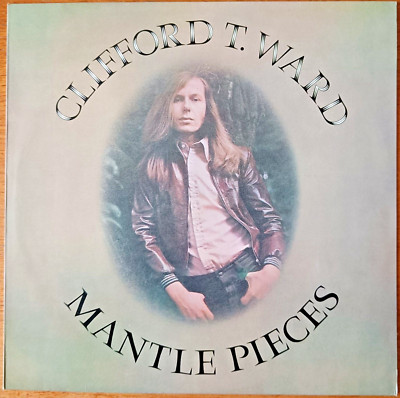 Clifford T. Ward: Mantle Pieces (LP), UK 1973