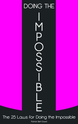 Doing The Impossible: The 25 Laws for Doing The Impossible