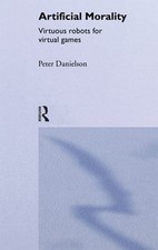 Artificial Morality : Virtuous Robots for Virtual Games Peter Dan