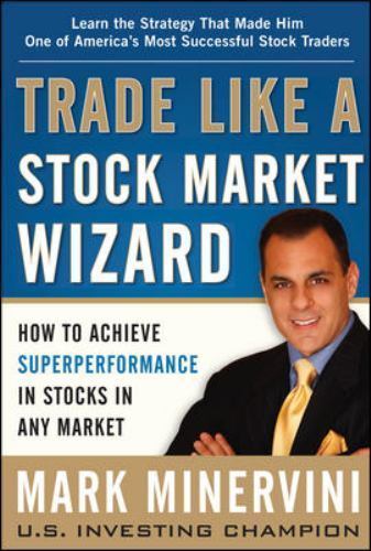 Trade Like a Stock Market Wizard: How to Achieve Super Performance in Stocks ...
