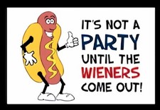 It's Not A Party Until The Wieners Come Out BBQ  Food -MAGNET