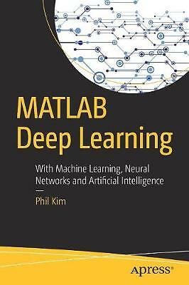 MATLAB Deep Learning: With Machine Learning, Neural Networks and Artificial...