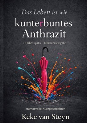 Das Leben ist wie kunterbuntes Anthrazit (Buch)