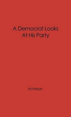 A Democrat Looks at His Party by Dean Acheson (English) Hardcover Book