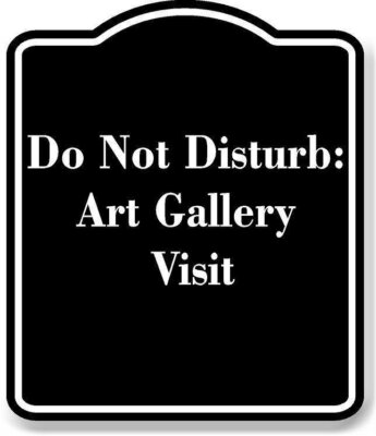 Do Not Disturb Art Gallery Visit BLACK Aluminum Composite Sign