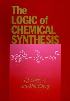 The Logic of Chemical Synthesis by Corey, E. J.