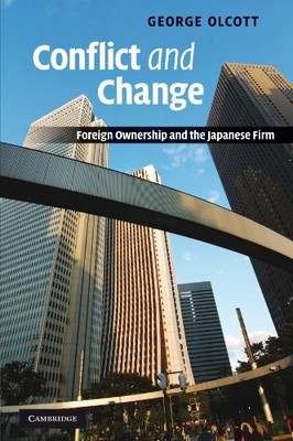 CONFLICT AND CHANGE: FOREIGN OWNERSHIP AND THE JAPANESE By George Olcott **NEW**