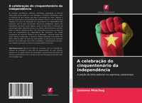 Josianne Matchug | A CelebraçãO Do CinquentenáRio Da IndependêNcia | Taschenbuch