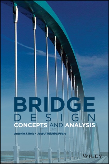 Bridge Design : Concepts And Analysis Antonio J. (Technical University Of Lisbon, Portugal) Reis - Image 5