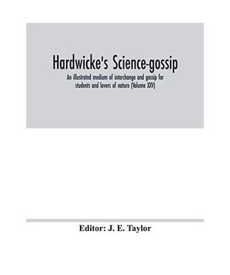 Hardwicke's science-gossip: an illustrated medium of interchange and gossip for 