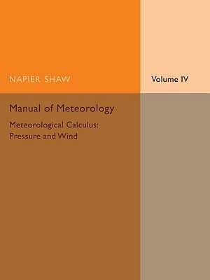 Manual of Meteorology: Volume 4, Meteorological Calculus: Pressure and Wind Shaw