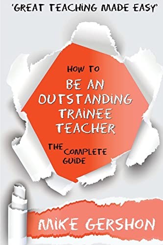 How to be an Outstanding Trainee Teacher: The Complete Guide: Vo