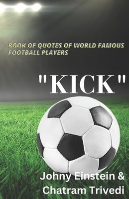 Book of quotes of world famous football players ''KICK'' by Chatram Trivedi Paperb