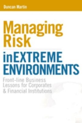Managing Risk in Extreme Environments : Front-Line Business Lesso
