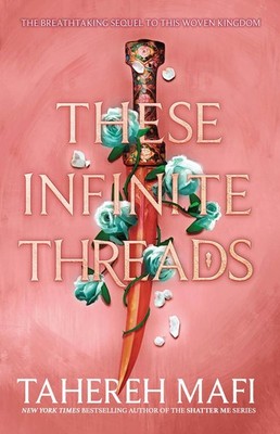 These Infinite Threads (This Woven Kingdom),Mafi, Tahereh Tahere