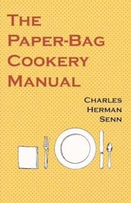 The Paper-Bag Cookery Manual by Charles Herman Senn (Paperback, 2017)
