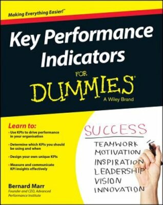 Key Performance Indicators For Dummies by Bernard Marr: New