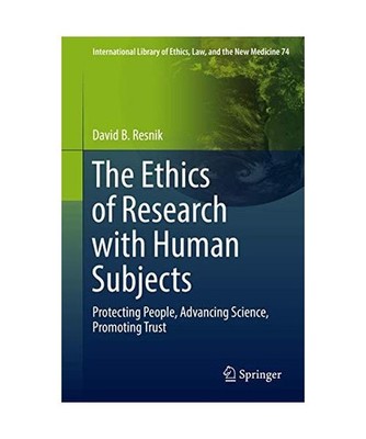 The Ethics of Research with Human Subjects: Protecting People, Advancing Science