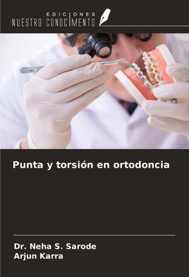 Punta y torsión en ortodoncia Neha S. Sarode
