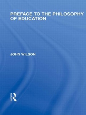 Preface to the philosophy of education (International Library of the Philosophy 