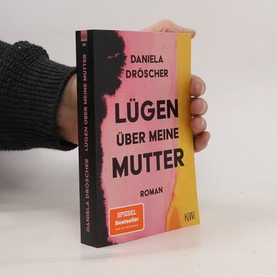 Lügen über meine Mutter: Roman  |  Daniela Dröscher