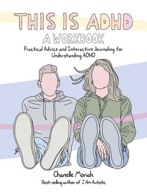 This Is ADHD : Practical Advice and Interactive Journaling for Understanding ...
