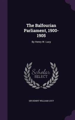 Sir Henry William Lu - Balfourian Parliament 1900-1905  By Henry W. L - X555z