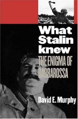 What Stalin Knew: The Enigma of Barbarossa,David E Murphy