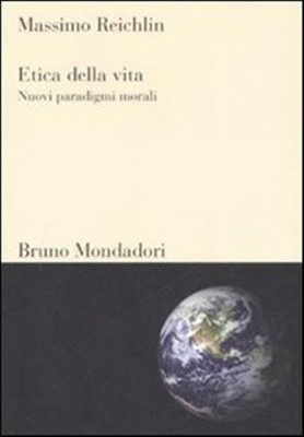Etica della vita. Nuovi paradigmi morali - Reichlin Massimo