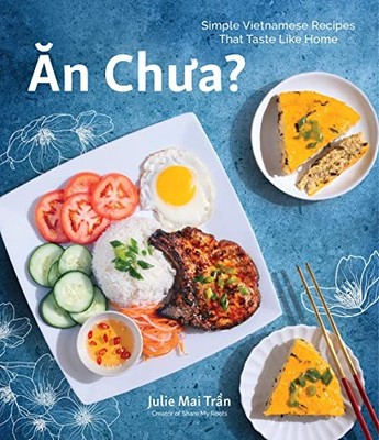 An Chua : Simple Vietnamese Recipes That Taste Like Home