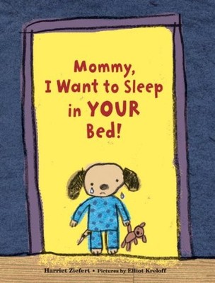Mommy, I Want to Sleep in Your Bed! by Harriet Ziefert