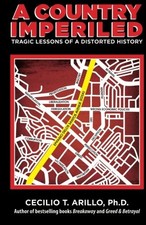 A COUNTRY IMPERILED: TRAGIC LESSONS OF A DISTORTED HISTORY By Cecilio Tagros