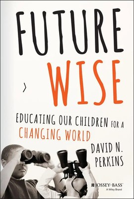 Future Wise | Educating Our Children for a Changing World | David Perkins | Buch