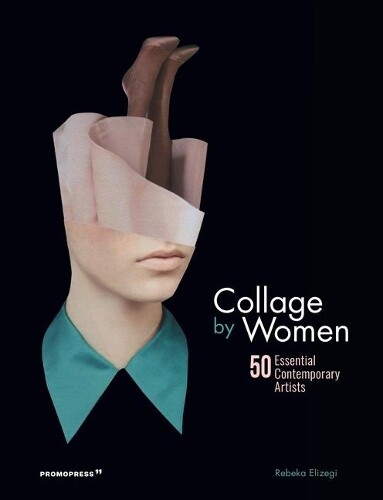 Thumbnail - Rebeka Elizegi Collage By Women: 50 Essential Co (gebundene Ausgabe)