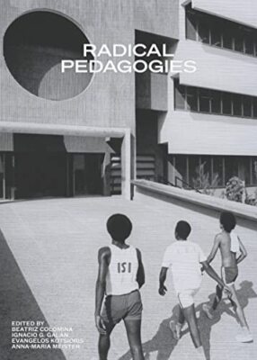 Radical Pedagogies by Beatriz Colomina