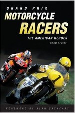 Grand Prix Motorcycle Racers: The American Heroes by DeWitt, Norm
