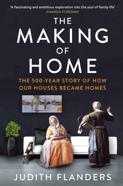 The Making of Home by Judith Flanders (Paperback Book)