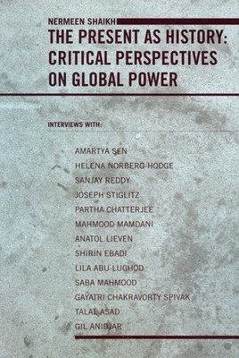 The Present As History : Critical Perspectives on Global Power Ne