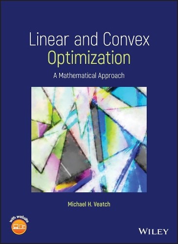 Linear and Convex Optimization by Michael H. Veatch - 9781119664048