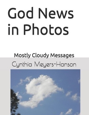 God News in Photos: Mostly Cloudy Messages by Cynthia Meyers-Hanson Paperback Bo