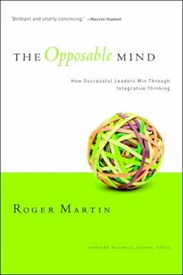The Opposable Mind : How Successful Leaders Win Through Integrati