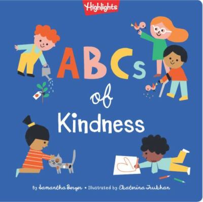 Highlights Books of Kindness Ser.: ABCs of Kindness by Samantha Berger (2020,...