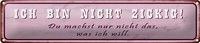Blechschild Spruch 46X10Cm Ich Bin Nicht Zickig Du Machst Dekoration