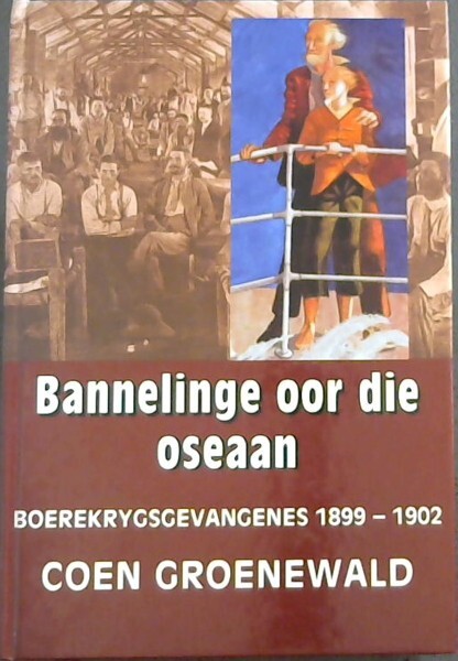 Bannelinge oor die oseaan: Boerekrygsgevangenes 1899-1902 (Afrikaans Edition)