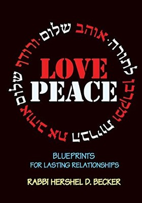 LOVE PEACE: BLUEPRINTS FOR LASTING RELATIONSHIPS By Hershel D Becker
