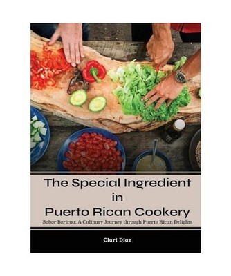 The Special Ingredient in Puerto Rican Cookery: A Culinary Journey through Puert